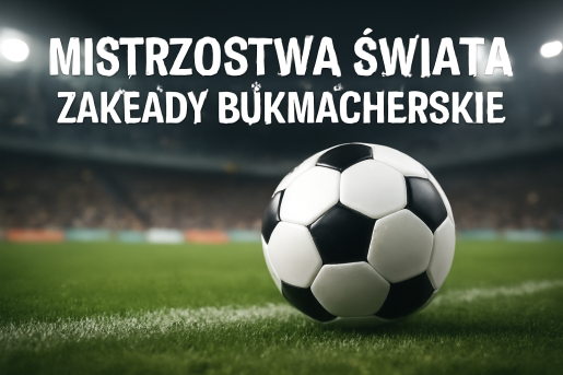 Mistrzostwa Świata 2026 – najlepsi zakłady bukmacherskie