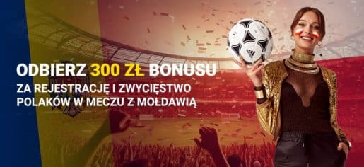 Aż 300 złotych bonusu na mecz Mołdawia – Polska od znanego buka