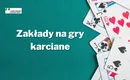 Zakłady na gry karciane – jak obstawiać i co to jest?