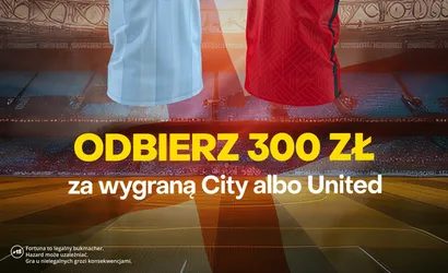 Bonus 300 zł na mecz Manchester City &ndash; Manchester United