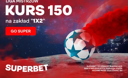 Kurs 150.00 na dowolny zakład na Ligę Mistrz&oacute;w w Superbet