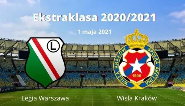 Legia Warszawa – Wisła Kraków najlepsze typy i kursy 2021