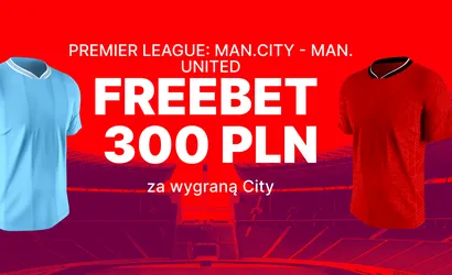 Manchester City &ndash; Manchester United: freebet 300 złotych