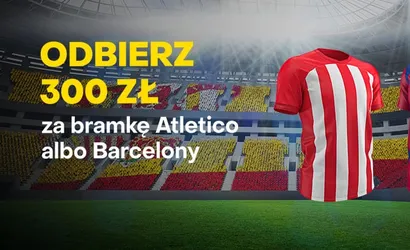 Atletico Madryt &ndash; FC Barcelona: bonus 300 zł za bramkę