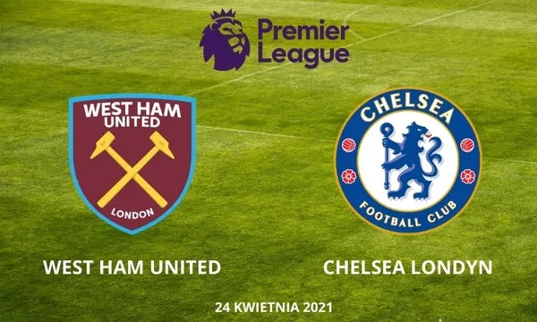 West Ham United – Chelsea Londyn typy i kursy – 24 kwietnia 2021
