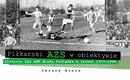 Album “Piłkarski AZS w obiektywie. Historia AZS AWF Biała Podlaska w latach 1974-1996” już w sprzedaży