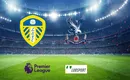 Leeds – Crystal Palace typy, kursy, prognozy 30/11/2021