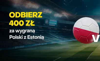 400 zł bonusu za wygraną reprezentacji Polski z Estonią