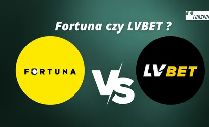 Fortuna czy LVBET? Kt&oacute;ry lepszy?