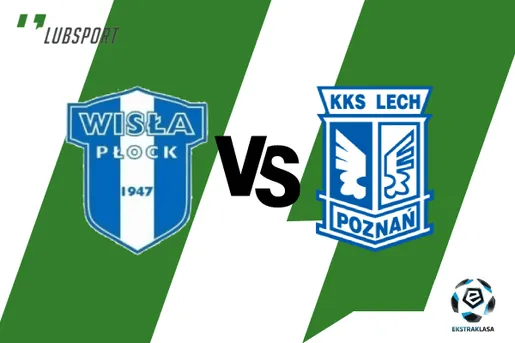 Wisła Płock – Lech typy, analiza i zapowiedź meczu